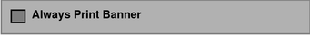 Window part shows the Always Print Banner without a checkmark.